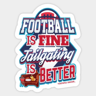 Football Is Fine Tailgating Is Better Sticker